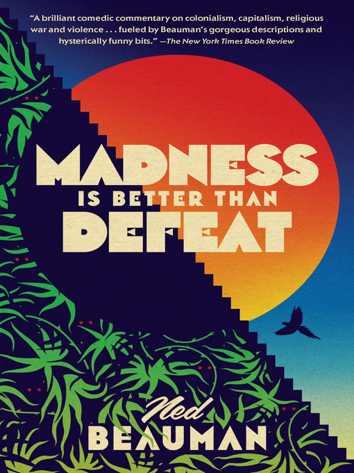 Title details for Madness Is Better Than Defeat by Ned Beauman - Available